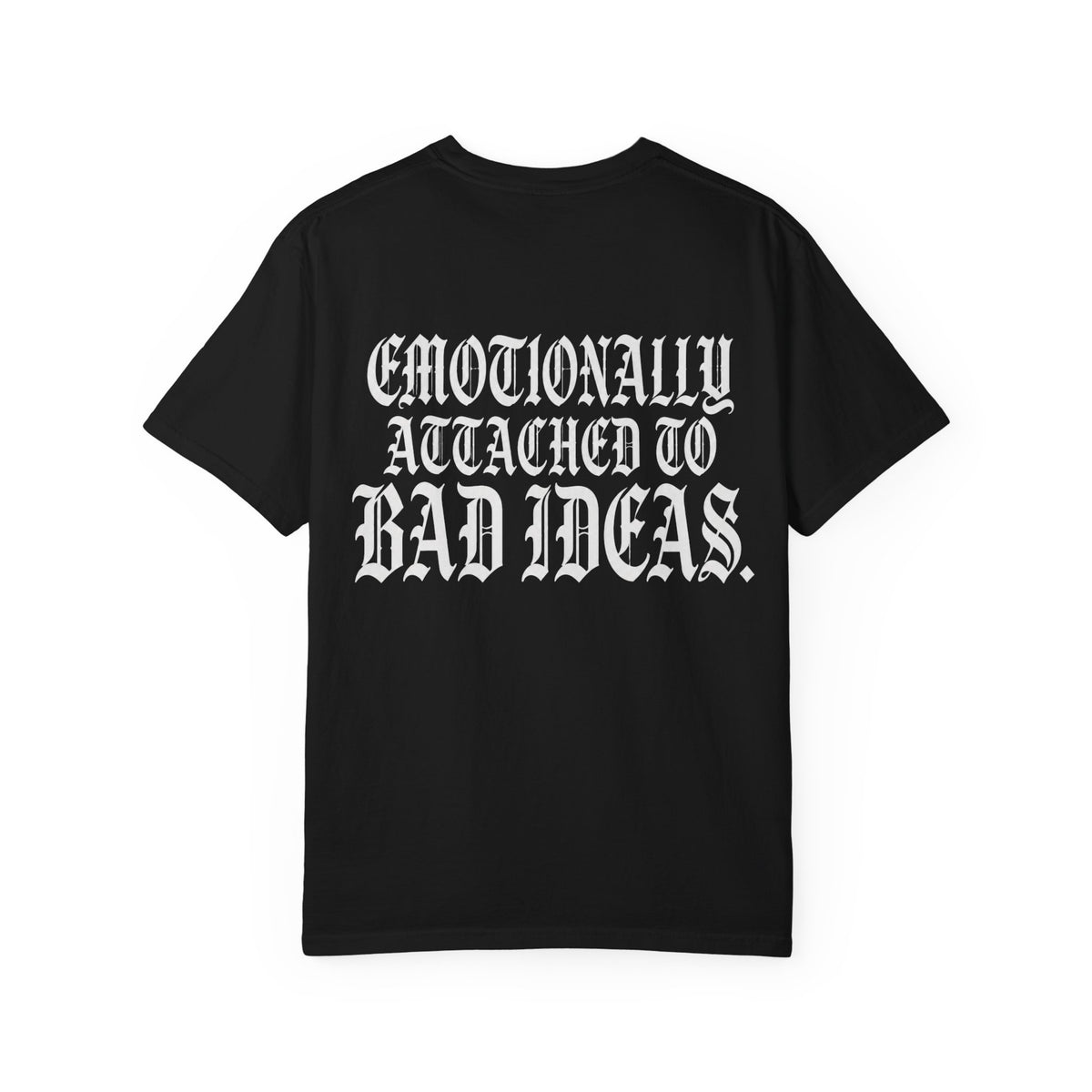 Emotionally Attached to Bad Ideas Tee